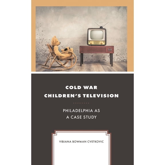 Children and Youth in Popular Culture Cold War Children's Television: Philadelphia as a Case Study, (Hardcover)