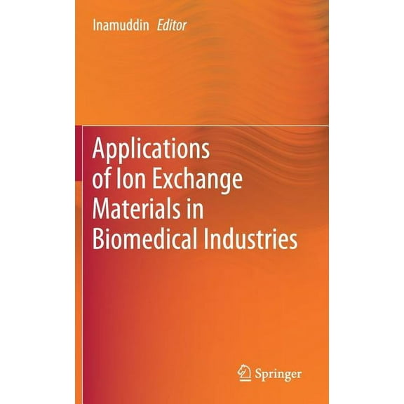 Applications of Ion Exchange Materials in Biomedical Industries, (Hardcover)