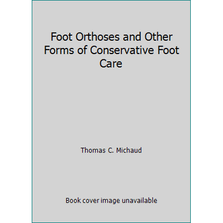 Foot Orthoses and Other Forms of Conservative Foot Care [Hardcover - Used]
