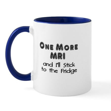 

CafePress - One More MRI...Stick To The Fridge Mug - 11 oz Ceramic Mug - Novelty Coffee Tea Cup