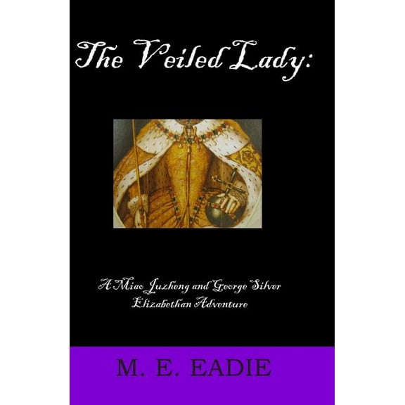 The Veiled Lady : A Miao Juzheng and George Silver Elizabethan Adventure (Paperback)