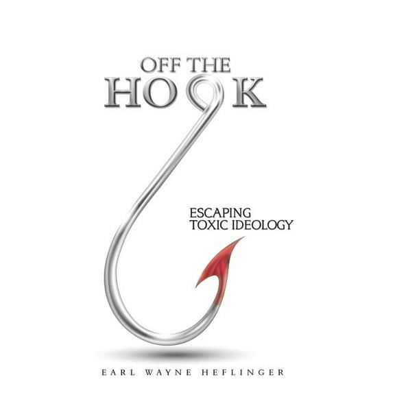 Off the Hook: Escaping Toxic Ideology (Hardcover)