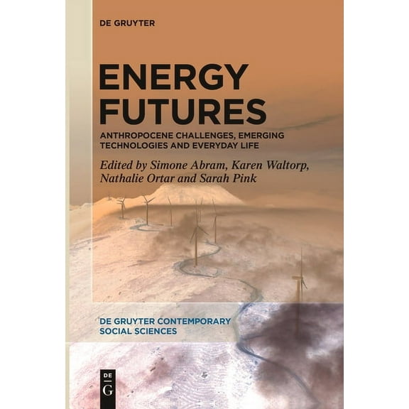 de Gruyter Contemporary Social Sciences Energy Futures: Anthropocene Challenges, Emerging Technologies and Everyday Life, Book 10, (Paperback)