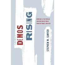 Life of Ideas Demos Rising: Democracy and the Popular Construction of Public Power in France, 1800-1850, (Paperback)