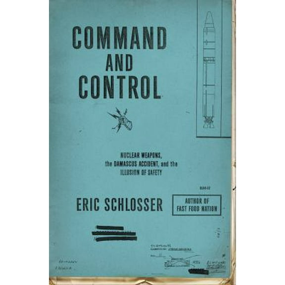Pre-Owned Command and Control: Nuclear Weapons, the Damascus Accident, and the Illusion of Safety (ALA Notable Books for Adults) (Hardcover) 1594202273 9781594202278