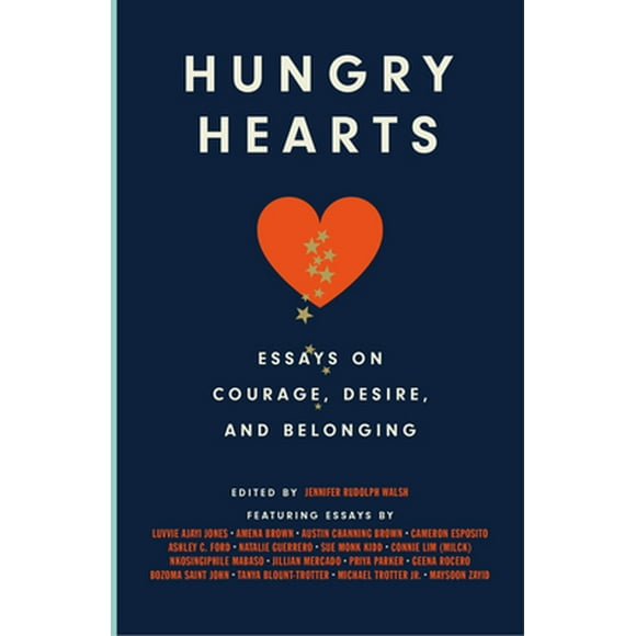 Hungry Hearts: Essays on Courage, Desire, and Belonging -- Jennifer Rudolph Walsh