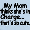 thumbnail image 2 of CafePress - My Mom Thinks Shes In Charge..Thats So Cute. I - Baby Light Bodysuit, Size Newborn - 24 Months, 2 of 4