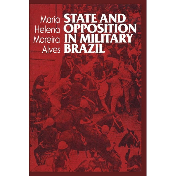 Pre-Owned State and Opposition in Military Brazil (Paperback) 0292776179 9780292776173