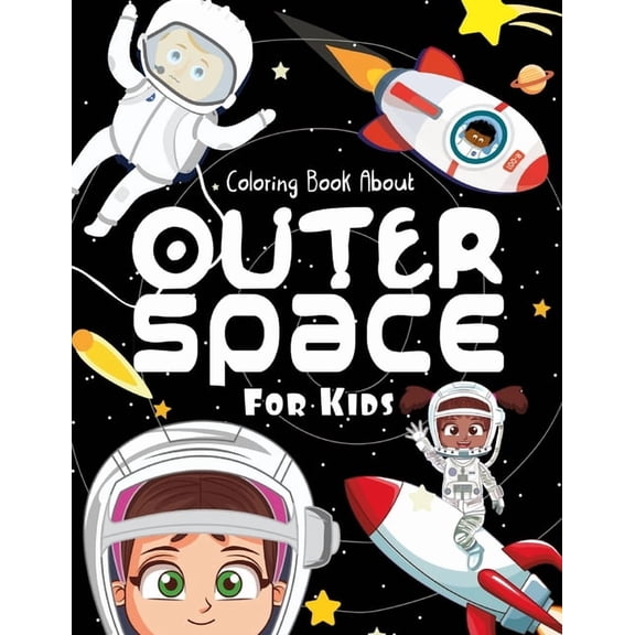 Coloring Books for Kids: Coloring Book About Outer Space For Kids : Fun Astronauts, Space Ships, Planets coloring book for kids (Series #1) (Paperback)