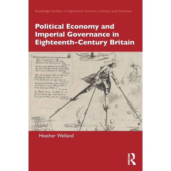 Routledge Studies in Eighteenth-Century  Political Economy and Imperial Governance in Eighteenth-Century Britain, (Paperback)