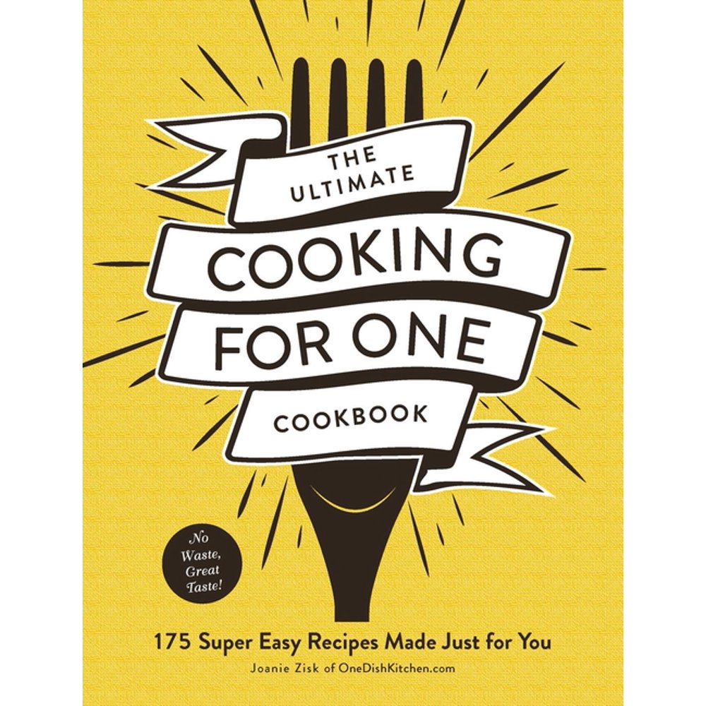 The Ultimate Cooking for One Cookbook 175 Super Easy Recipes Made
