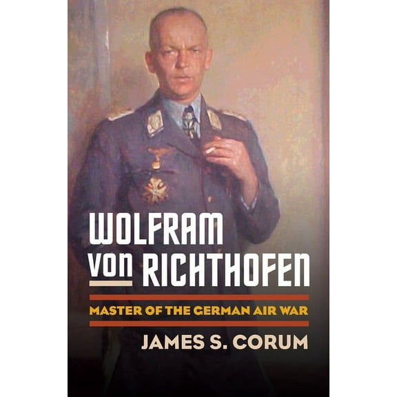 Modern War Studies Wolfram Von Richthofen: Master of the German Air War, (Hardcover)