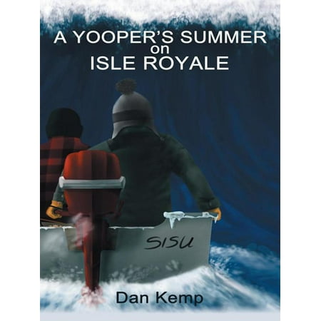 A Yooper’S Summer on Isle Royale - eBook (Best Time To Go To Isle Royale)