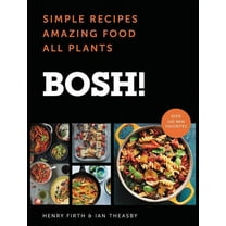 Bosh!: Simple Recipes * Amazing Food * All Plants