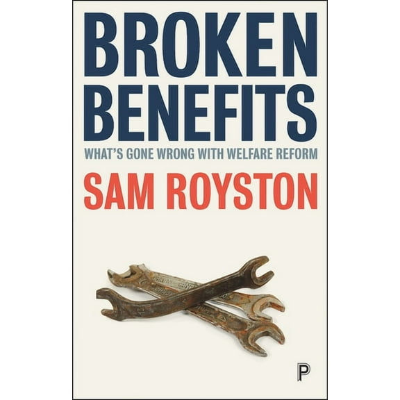 Broken Benefits: What's Gone Wrong with Welfare Reform, (Paperback)
