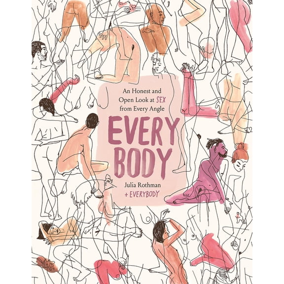 Pre-Owned Every Body: An Honest and Open Look at Sex from Every Angle (Hardcover) 031642658X 9780316426589