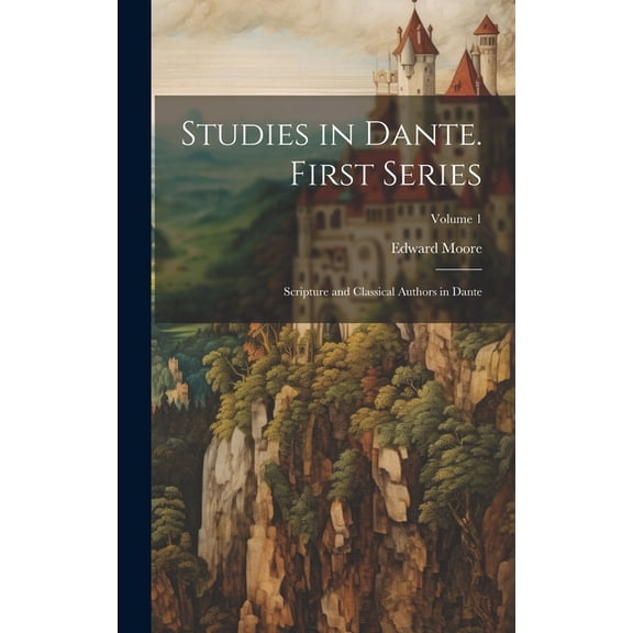 Studies in Dante. First Series : Scripture and Classical Authors in Dante; Volume 1 (Hardcover)