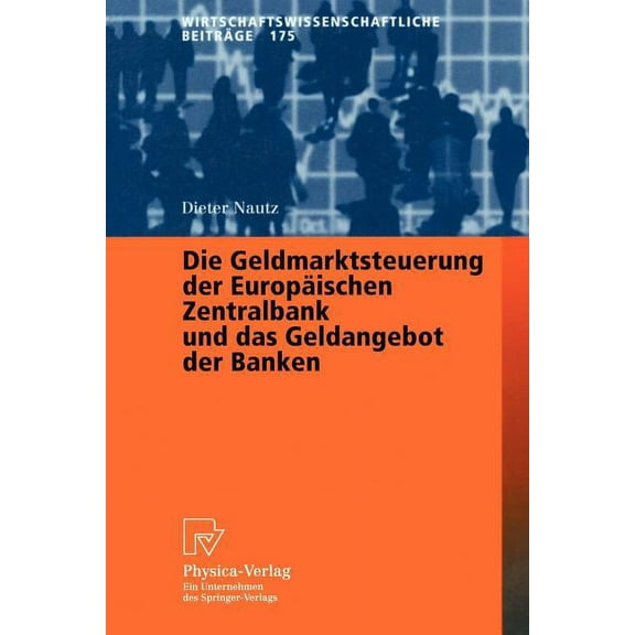 Wirtschaftswissenschaftliche BeitrÃ¤ge Die Geldmarktsteuerung Der EuropÃ¤ischen Zentralbank Und Das Geldangebot Der Banken, Book 175, (Paperback)