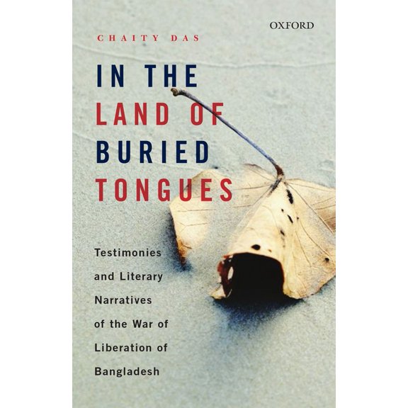 In the Land of Buried Tongues: Testimonies and Literary Narratives of the War of Liberation of Bangladesh, (Hardcover)