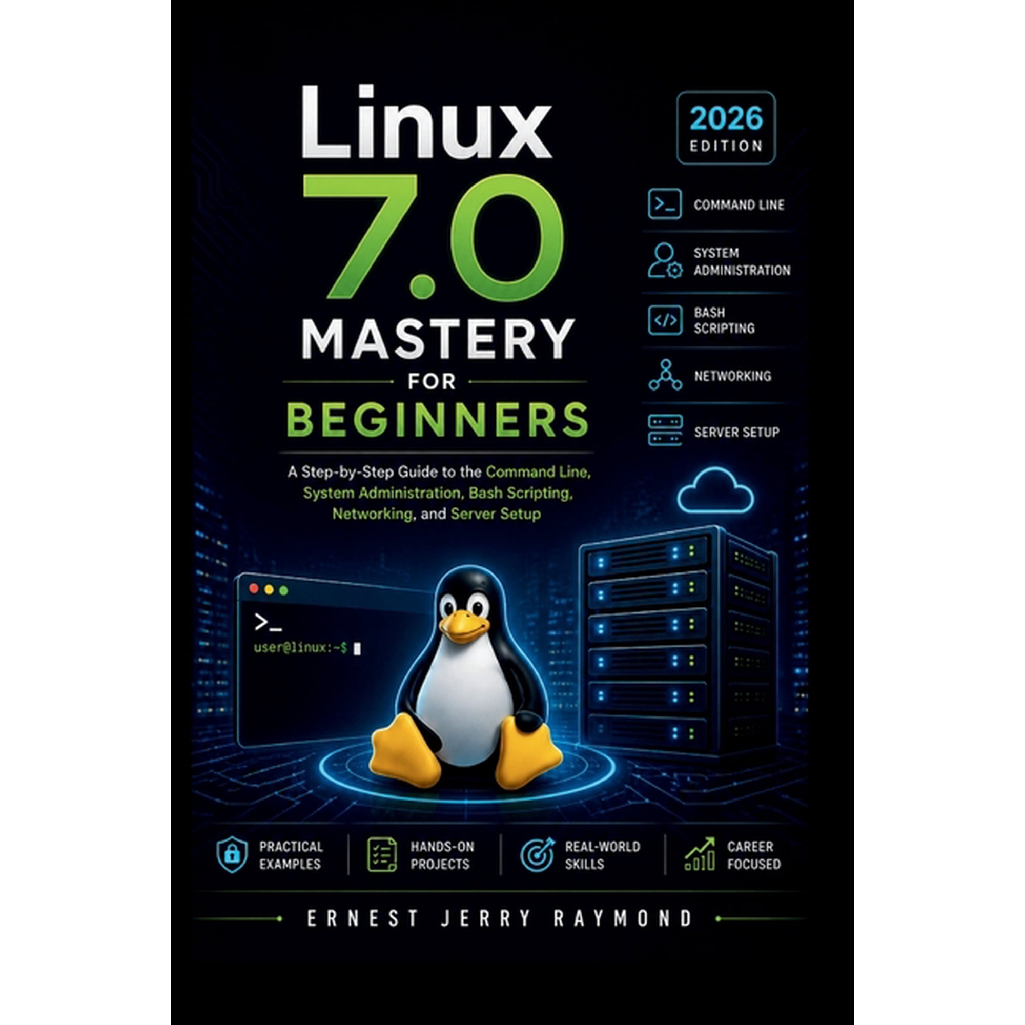 Linux 7.0 Mastery For Beginners: A Step by Step Guide to Command Line, System Administration, Bash Scripting, Networking, (Paperback)
