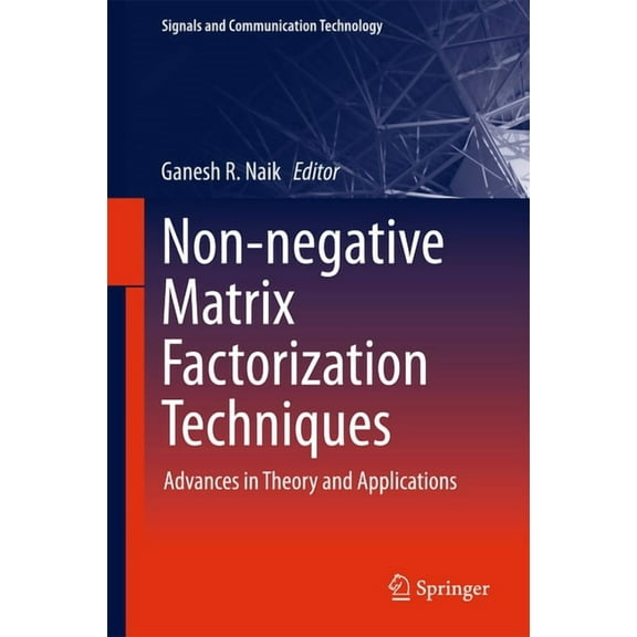 Signals and Communication Technology Non-Negative Matrix Factorization Techniques: Advances in Theory and Applications, (Hardcover)