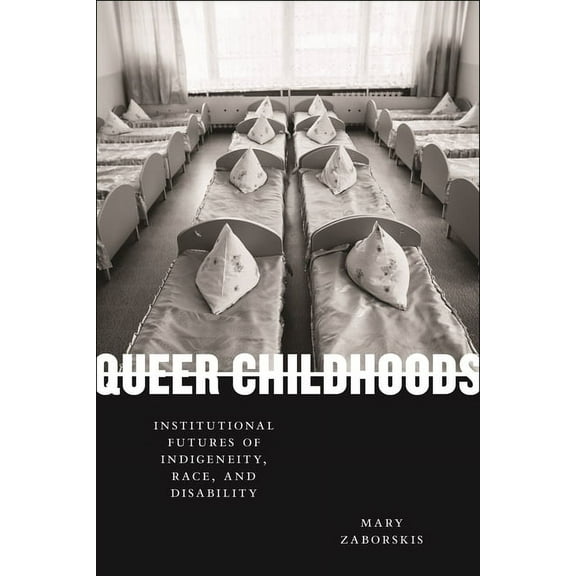 Sexual Cultures Queer Childhoods: Institutional Futures of Indigeneity, Race, and Disability, (Paperback)