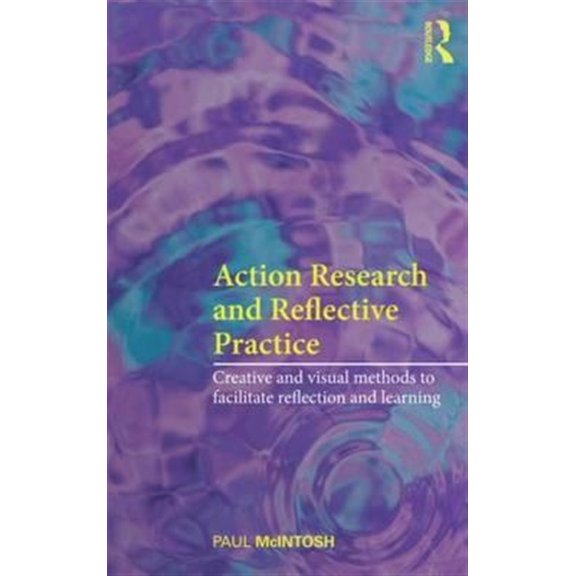 Pre-Owned Action Research and Reflective Practice: Creative and Visual Methods to Facilitate Reflection and Learning, (Paperback)