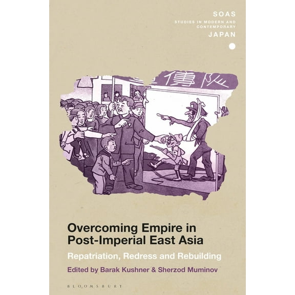 Soas Studies in Modern and Contemporary Overcoming Empire in Post-Imperial East Asia: Repatriation, Redress and Rebuilding, (Paperback)