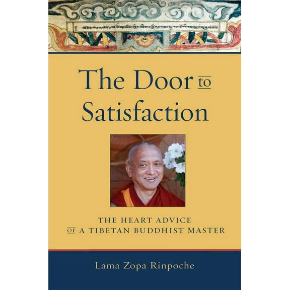 The Door to Satisfaction : The Heart Advice of a Tibetan Buddhist Master (Paperback)