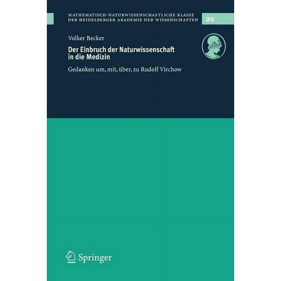 Schriften Der Mathematisch-Naturwissensc Der Einbruch Der Naturwissenschaft in Die Medizin: Gedanken Um, Mit, Über, Zu Rudolf Virchow, Book 20, (Paperback)