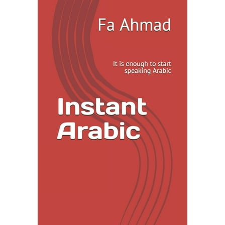 Instant Arabic: It is enough to start speaking Arabic (Paperback)