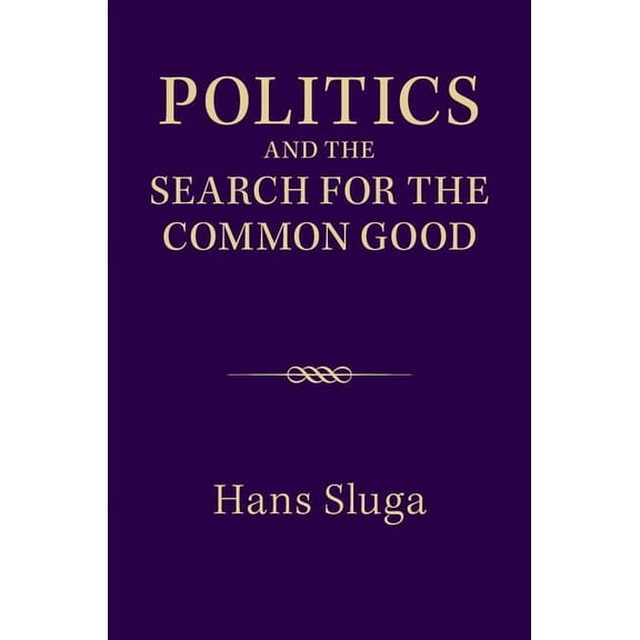 Politics and the Search for the Common Good, (Hardcover)