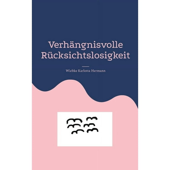 VerhÃ¤ngnisvolle RÃ¼cksichtslosigkeit, (Paperback)
