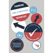 Chicago Guides to Writing, Editing, and Publishing: Thinking Like a Political Scientist : A Practical Guide to Research Methods (Paperback)