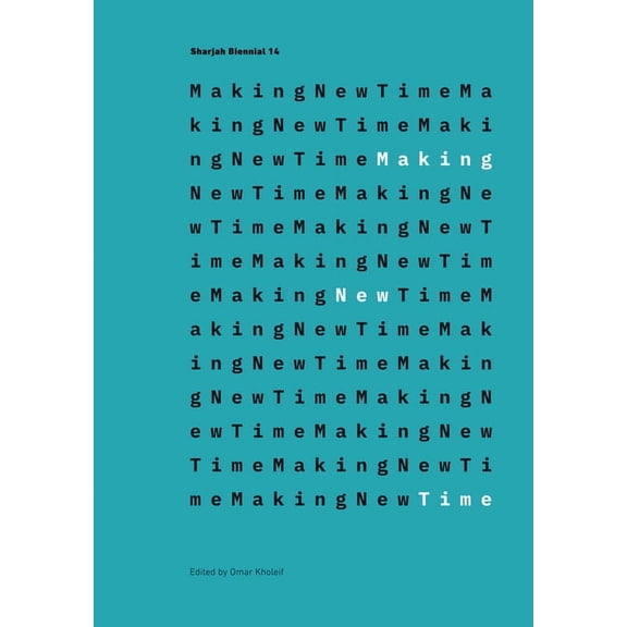 Making New Time : Sharjah Biennial 14: Leaving the Echo Chamber (Paperback)
