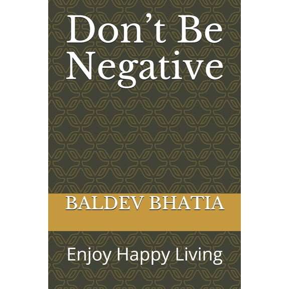 Happy Living Don't Be Negative: Enjoy Happy Living, Book 1, (Paperback)
