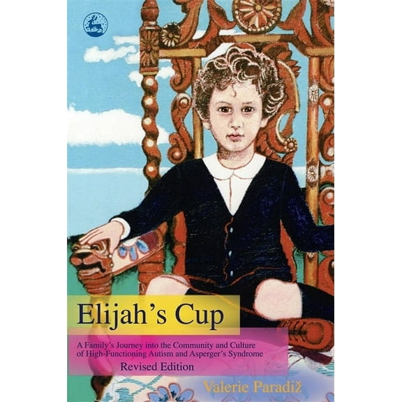 Elijah's Cup: A Family's Journey Into the Community and Culture of High-Functioning Autism and Asperger's Syndrome (Revi, (Paperback)