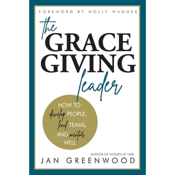 Pre-Owned The Grace-Giving Leader: How to develop people, lead teams, and mentor well (Paperback) 098892403X 9780988924031