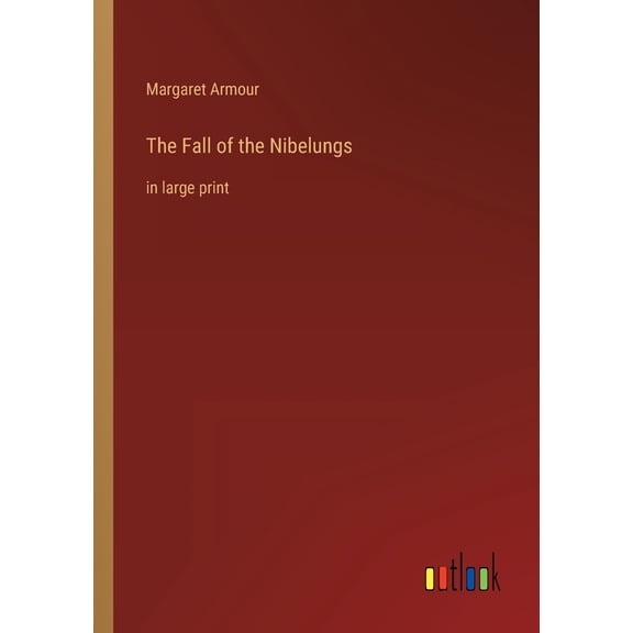 The Fall Of The Nibelungs: In Large Print - 9783368623364