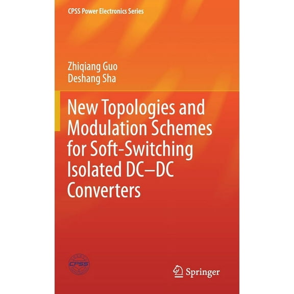 Cpss Power Electronics New Topologies and Modulation Schemes for Soft-Switching Isolated DC-DC Converters, (Hardcover)
