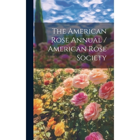 The American Rose Annual / American Rose Society (Hardcover)
