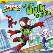 Spidey and His Amazing Friends: A Little Hulk Trouble -- Marvel Press Book Group