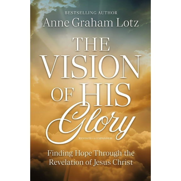 The Vision of His Glory, Revised and Updated: Finding Hope Through the Revelation of Jesus Christ, (Paperback)