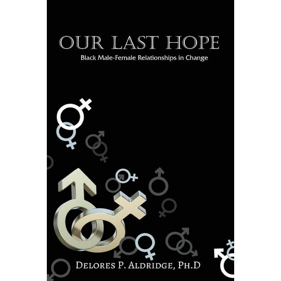 Our Last Hope: Black Male-Female Relationships in Change, (Paperback)