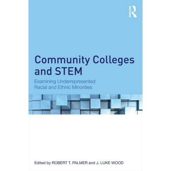 Community Colleges and STEM: Examining Underrepresented Racial and Ethnic Minorities, (Hardcover)