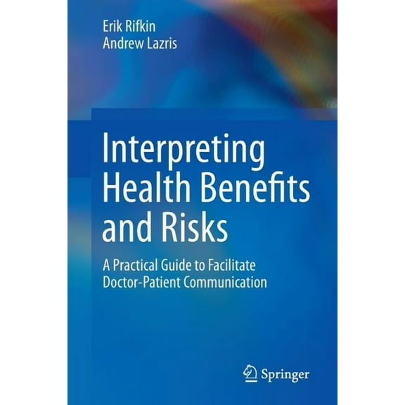 Interpreting Health Benefits and Risks: A Practical Guide to Facilitate Doctor-Patient Communication, (Paperback)