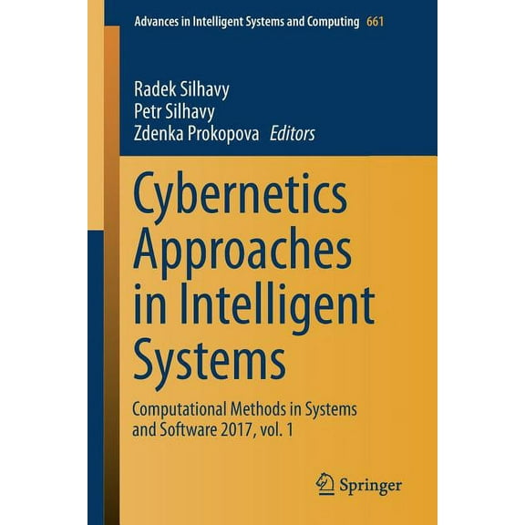 Advances in Intelligent Systems and Comp Cybernetics Approaches in Intelligent Systems: Computational Methods in Systems and Software 2017, Vol. 1, Book 661, (Paperback)