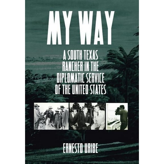 My Way: A South Texas Rancher in the Diplomatic Service of the United States (Hardcover)