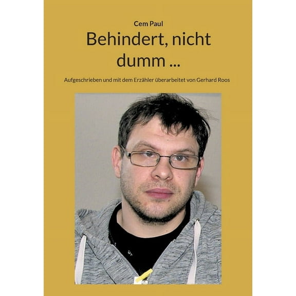 Behindert, nicht dumm ...: Aufgeschrieben und mit dem Erzähler überarbeitet von erhard Roos (Paperback)