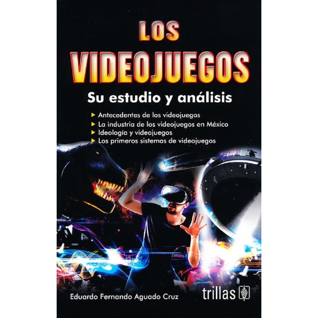 LOS VIDEOJUEGOS EDITORIAL TRILLAS SA DE CV EDUARDO FERNANDO AGUADO CRUZ